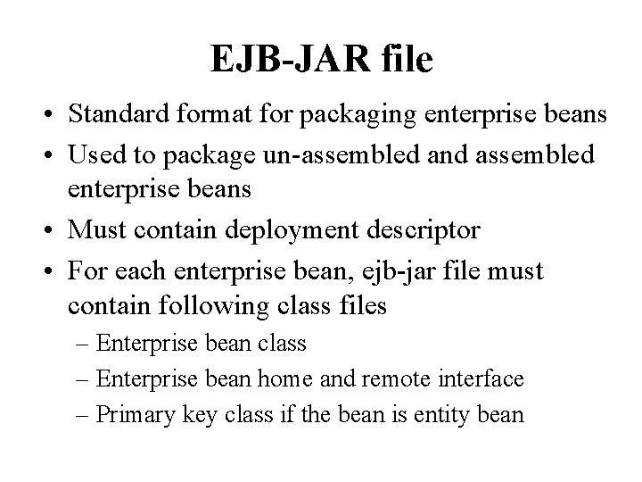 EJB-JAR file • Standard format for packaging enterprise beans • Used to package un-assembled