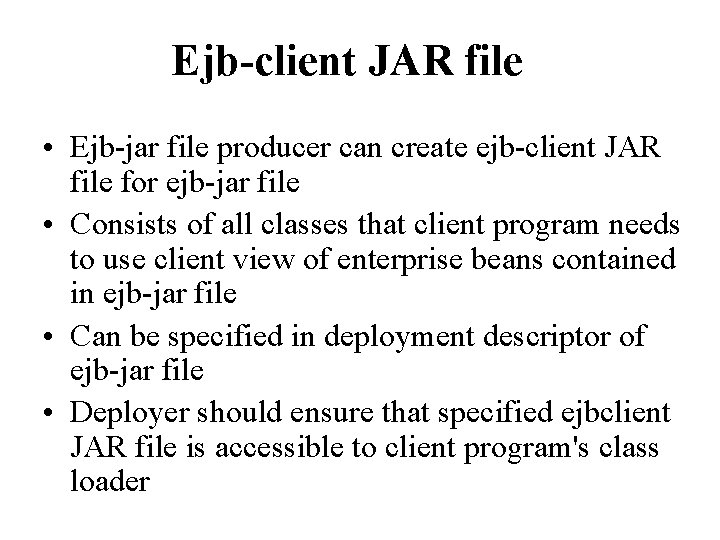 Ejb-client JAR file • Ejb-jar file producer can create ejb-client JAR file for ejb-jar