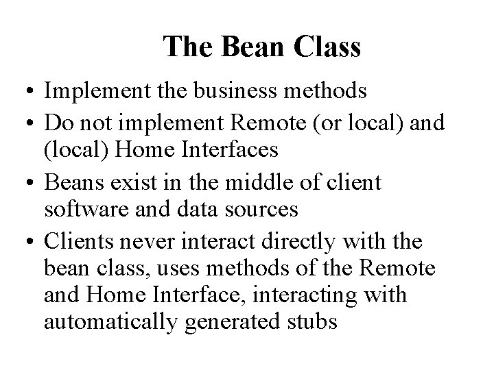 The Bean Class • Implement the business methods • Do not implement Remote (or