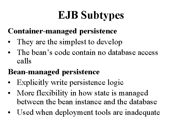 EJB Subtypes Container-managed persistence • They are the simplest to develop • The bean’s