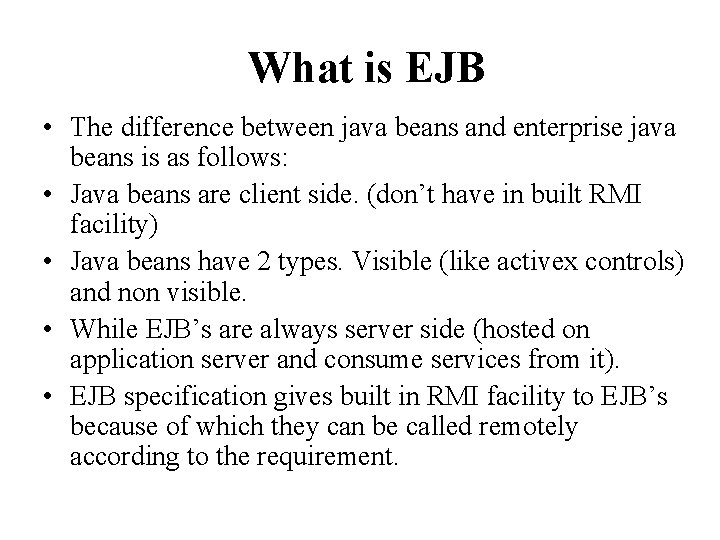 What is EJB • The difference between java beans and enterprise java beans is