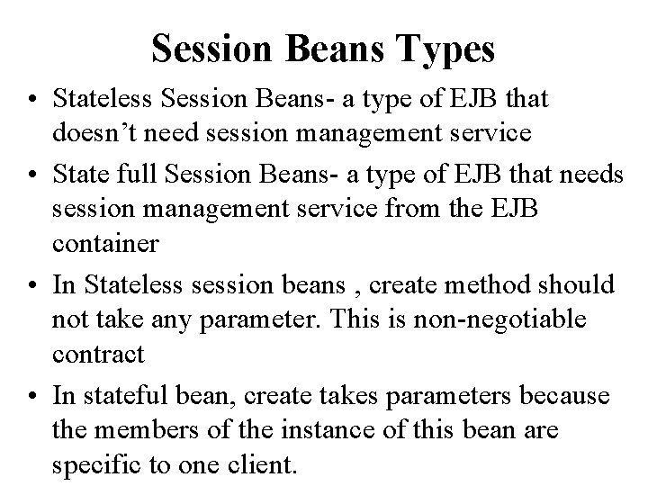 Session Beans Types • Stateless Session Beans- a type of EJB that doesn’t need