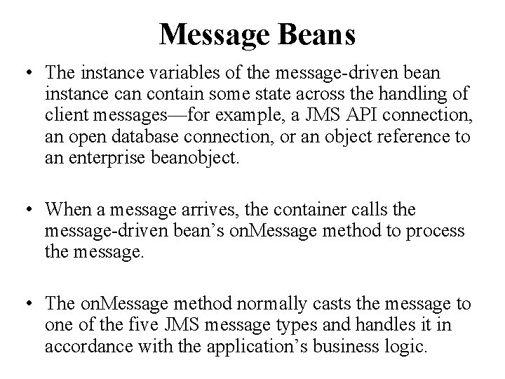 Message Beans • The instance variables of the message-driven bean instance can contain some