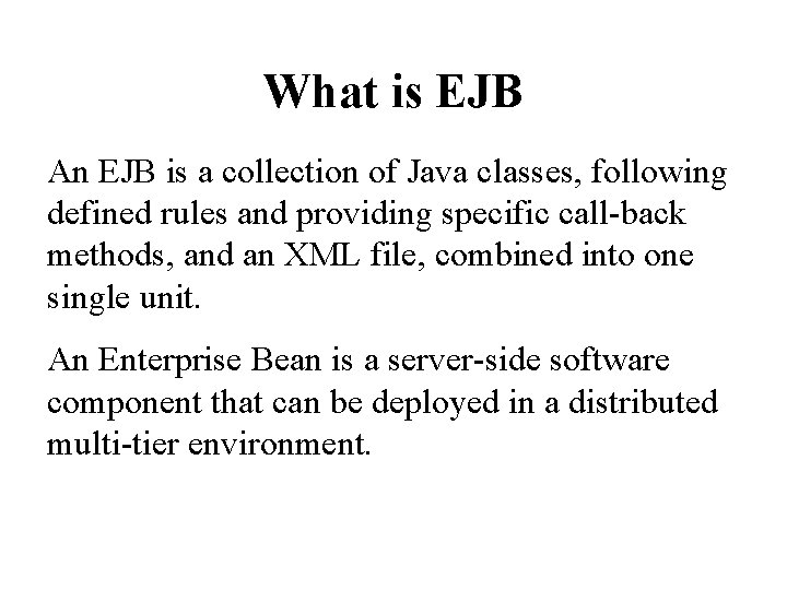 What is EJB An EJB is a collection of Java classes, following defined rules