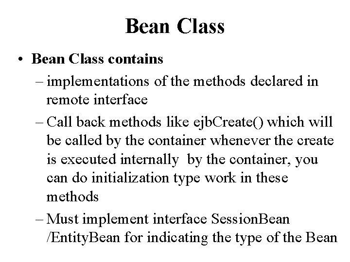 Bean Class • Bean Class contains – implementations of the methods declared in remote