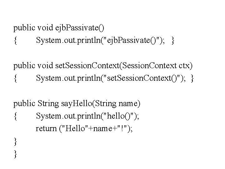 public void ejb. Passivate() { System. out. println("ejb. Passivate()"); } public void set. Session.