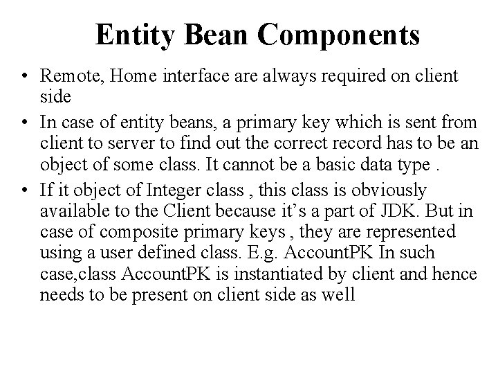Entity Bean Components • Remote, Home interface are always required on client side •