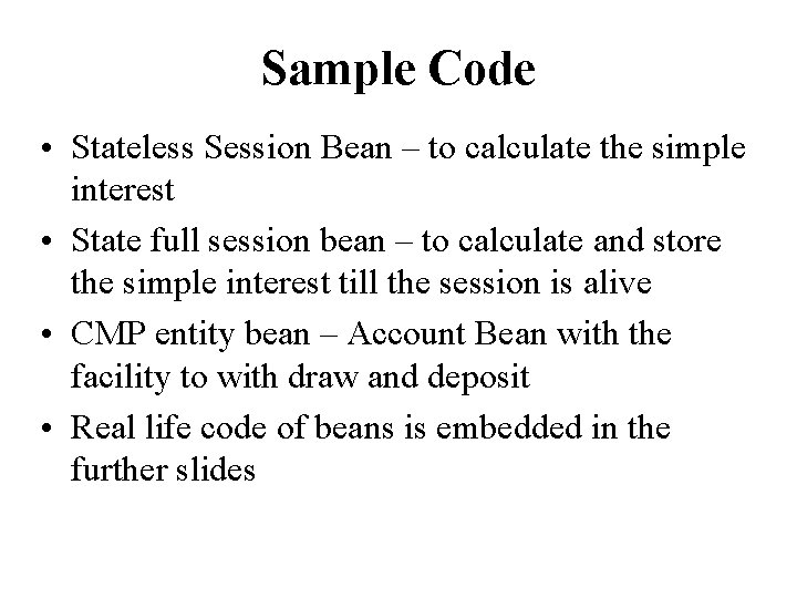 Sample Code • Stateless Session Bean – to calculate the simple interest • State