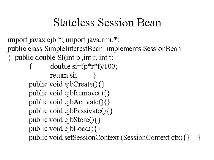 Stateless Session Bean import javax. ejb. *; import java. rmi. *; public class Simple.