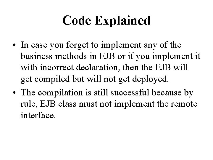 Code Explained • In case you forget to implement any of the business methods