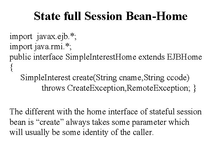 State full Session Bean-Home import javax. ejb. *; import java. rmi. *; public interface