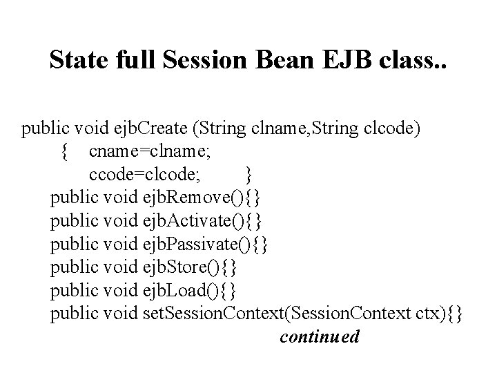 State full Session Bean EJB class. . public void ejb. Create (String clname, String