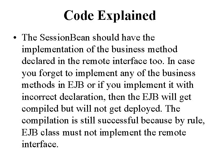 Code Explained • The Session. Bean should have the implementation of the business method