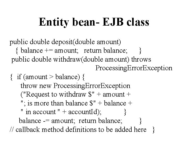 Entity bean- EJB class public double deposit(double amount) { balance += amount; return balance;