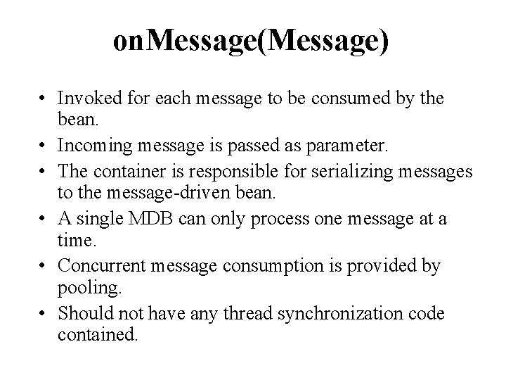 on. Message(Message) • Invoked for each message to be consumed by the bean. •