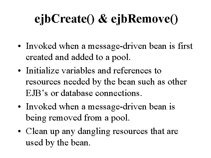 ejb. Create() & ejb. Remove() • Invoked when a message-driven bean is first created