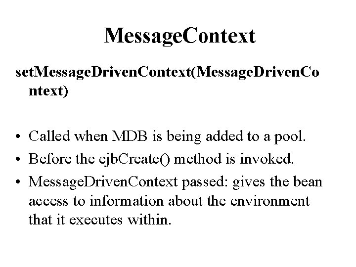 Message. Context set. Message. Driven. Context(Message. Driven. Co ntext) • Called when MDB is