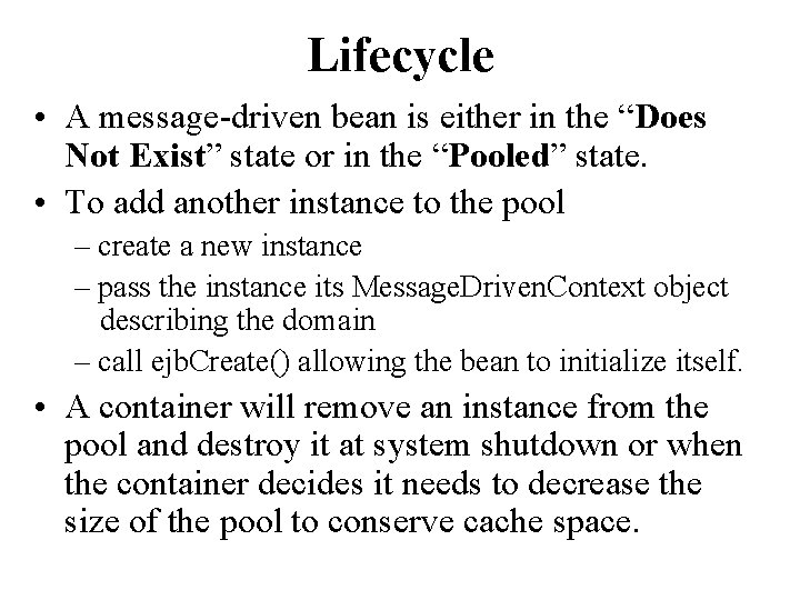 Lifecycle • A message-driven bean is either in the “Does Not Exist” state or