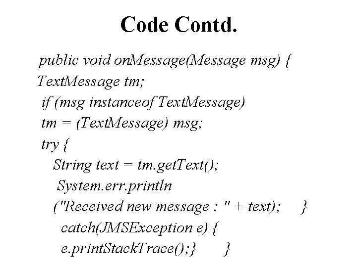 Code Contd. public void on. Message(Message msg) { Text. Message tm; if (msg instanceof