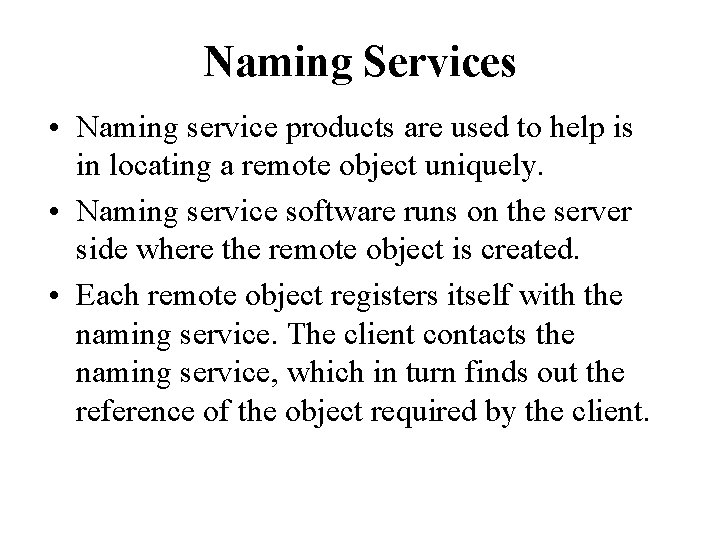 Naming Services • Naming service products are used to help is in locating a