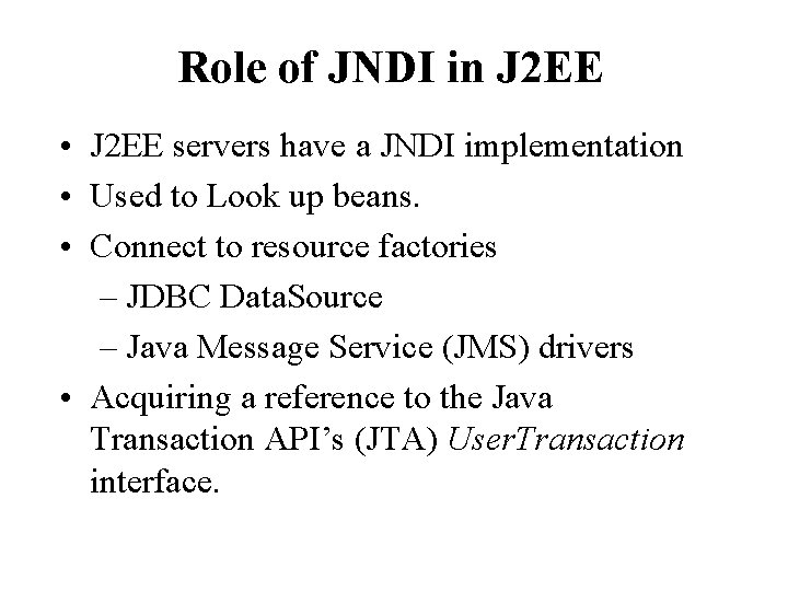 Role of JNDI in J 2 EE • J 2 EE servers have a