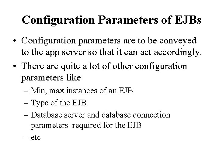 Configuration Parameters of EJBs • Configuration parameters are to be conveyed to the app