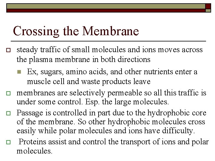 Crossing the Membrane o o steady traffic of small molecules and ions moves across