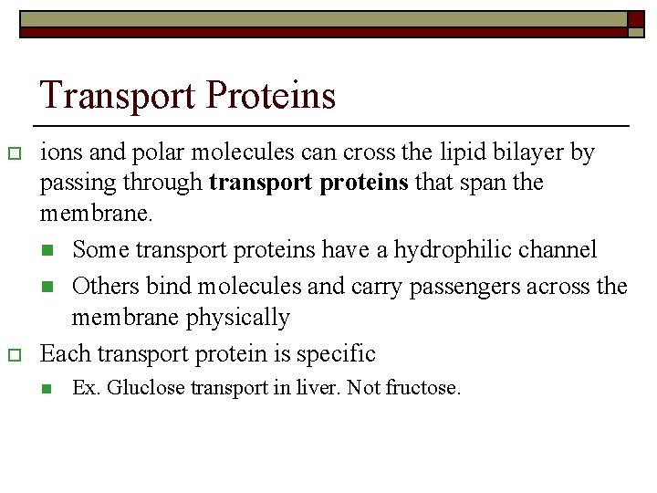 Transport Proteins o o ions and polar molecules can cross the lipid bilayer by