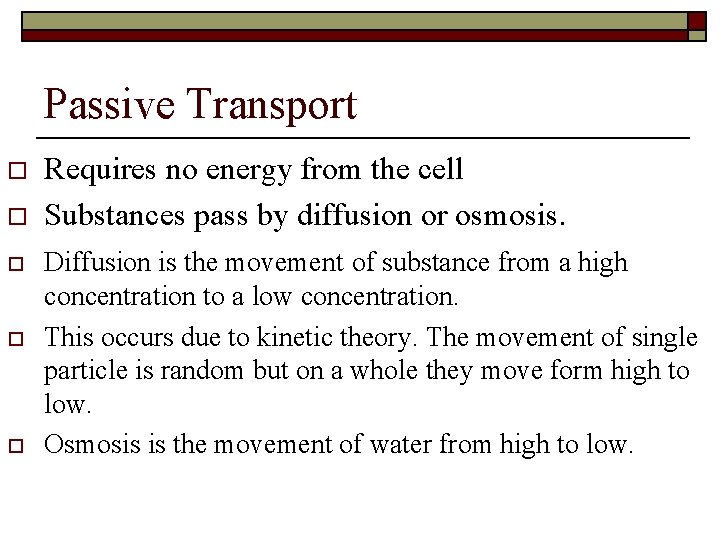 Passive Transport o o o Requires no energy from the cell Substances pass by