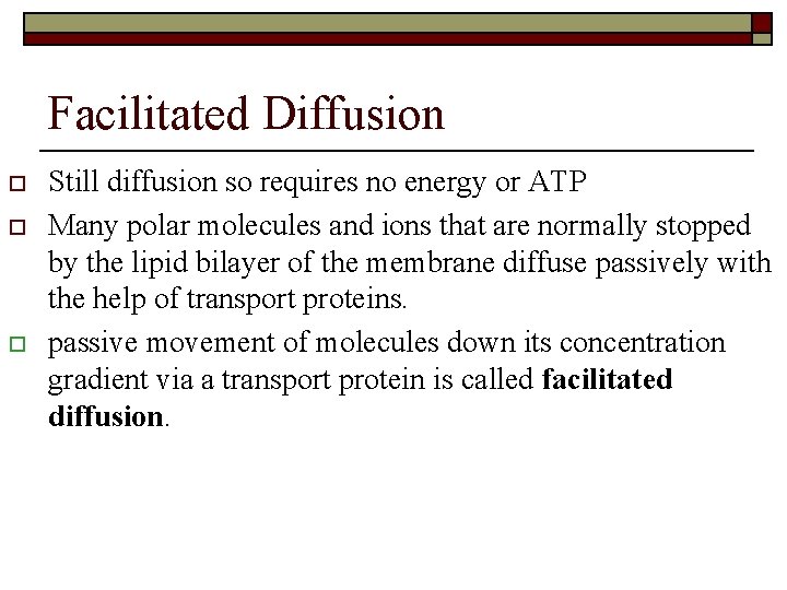 Facilitated Diffusion o o o Still diffusion so requires no energy or ATP Many
