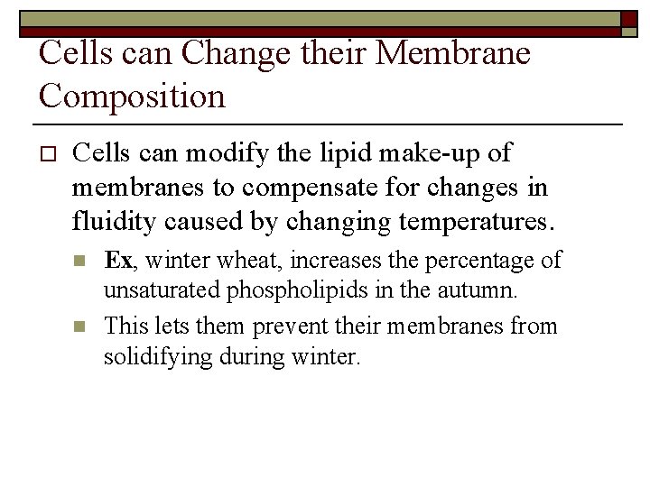 Cells can Change their Membrane Composition o Cells can modify the lipid make-up of