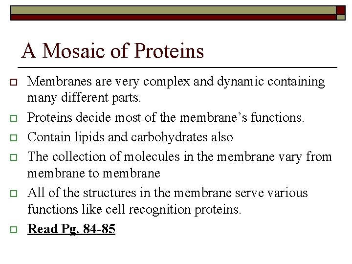 A Mosaic of Proteins o o o Membranes are very complex and dynamic containing