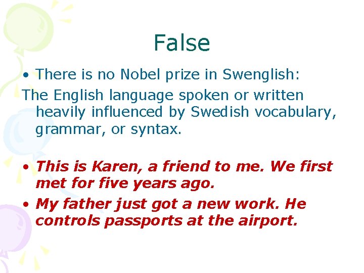 False • There is no Nobel prize in Swenglish: The English language spoken or