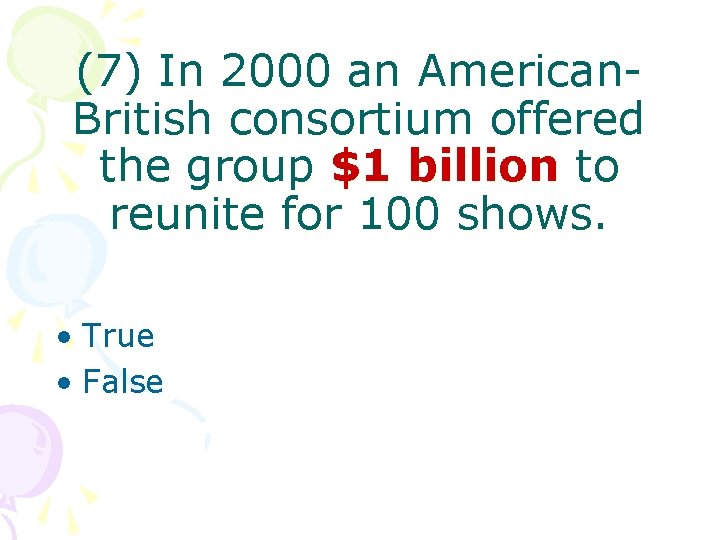 (7) In 2000 an American. British consortium offered the group $1 billion to reunite