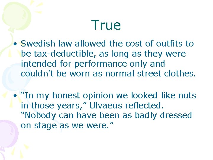 True • Swedish law allowed the cost of outfits to be tax-deductible, as long