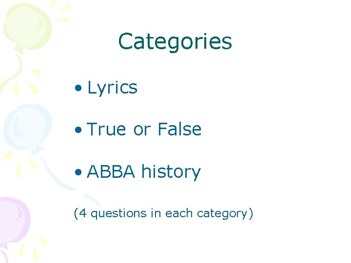 Categories • Lyrics • True or False • ABBA history (4 questions in each