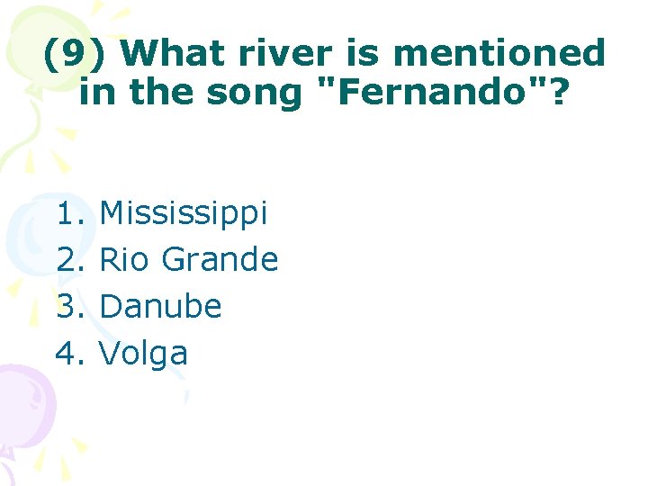 (9) What river is mentioned in the song "Fernando"? 1. 2. 3. 4. Mississippi
