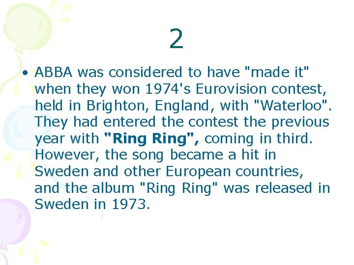 2 • ABBA was considered to have "made it" when they won 1974's Eurovision