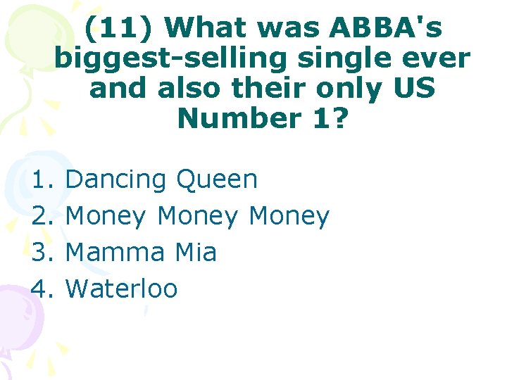 (11) What was ABBA's biggest-selling single ever and also their only US Number 1?