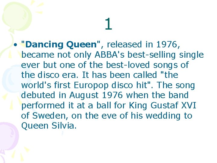 1 • "Dancing Queen", released in 1976, became not only ABBA's best-selling single ever