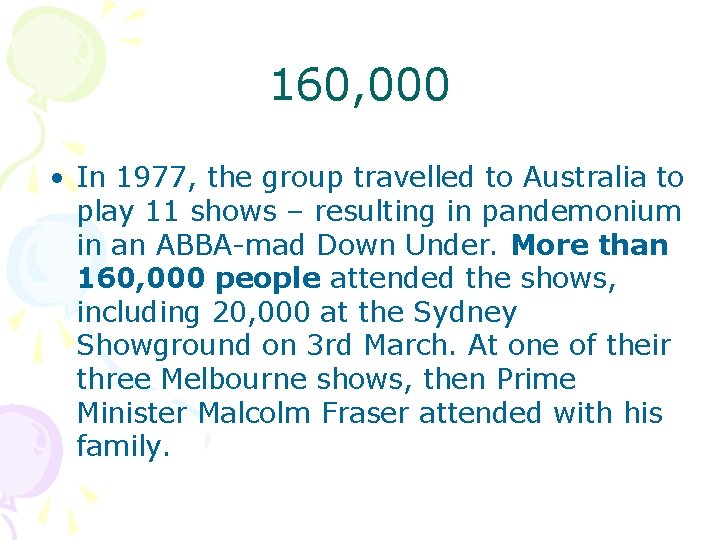 160, 000 • In 1977, the group travelled to Australia to play 11 shows
