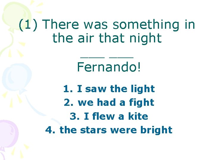 (1) There was something in the air that night ___ Fernando! 1. I saw