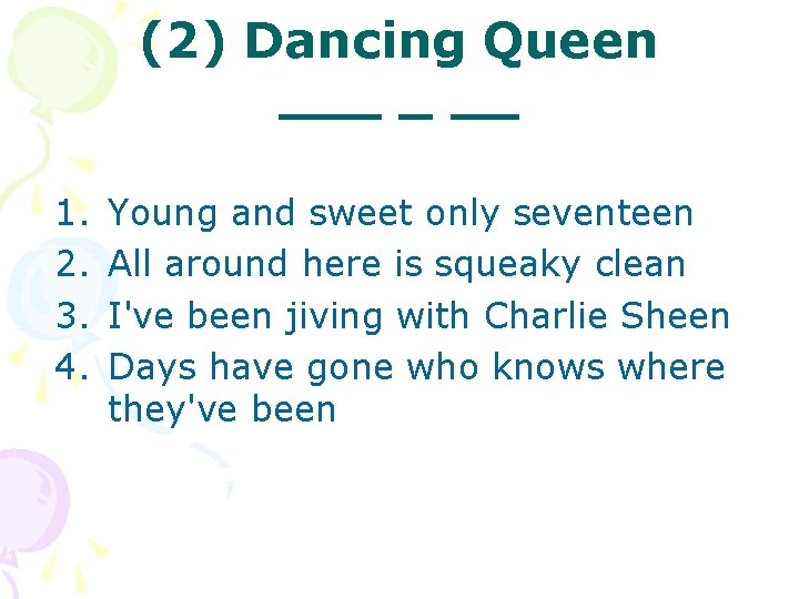 (2) Dancing Queen ___ _ __ 1. 2. 3. 4. Young and sweet only