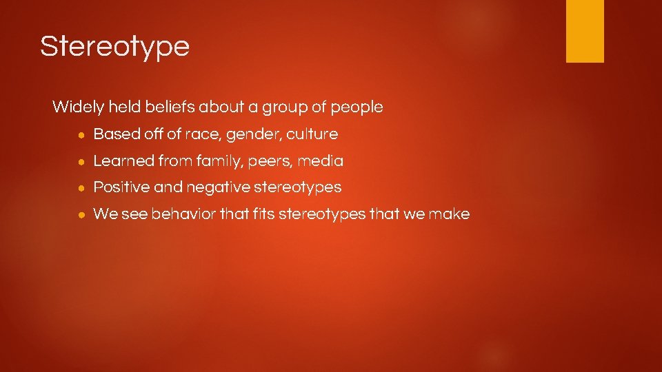 Stereotype Widely held beliefs about a group of people ● Based off of race,