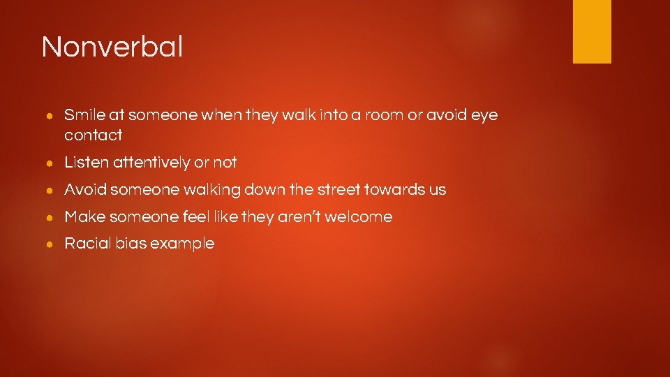 Nonverbal ● Smile at someone when they walk into a room or avoid eye