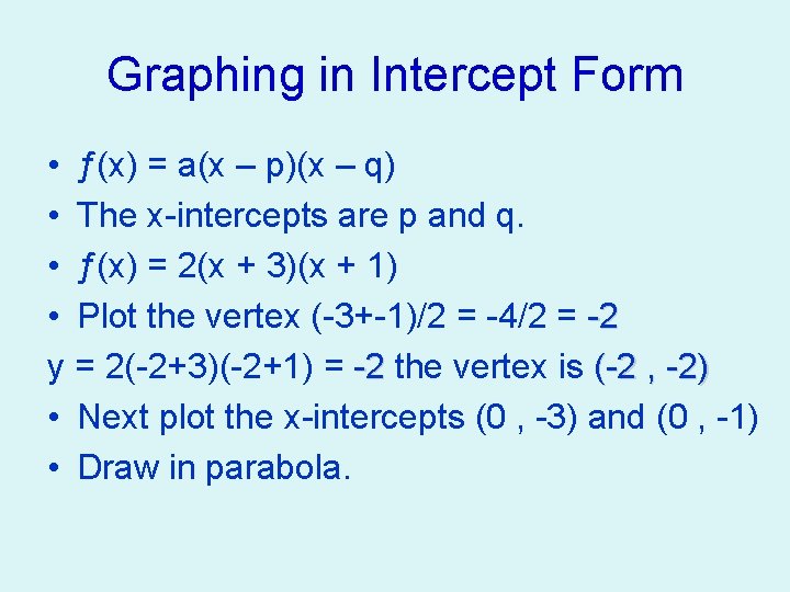Graphing in Intercept Form • ƒ(x) = a(x – p)(x – q) • The