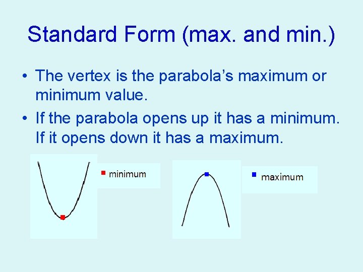 Standard Form (max. and min. ) • The vertex is the parabola’s maximum or