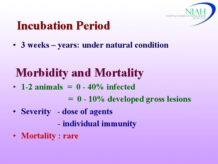 Incubation Period • 3 weeks – years: under natural condition Morbidity and Mortality •