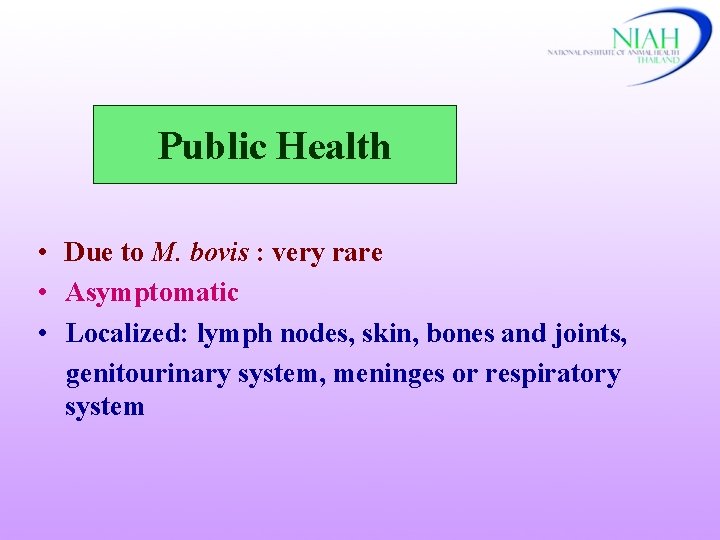 Public Health • Due to M. bovis : very rare • Asymptomatic • Localized: