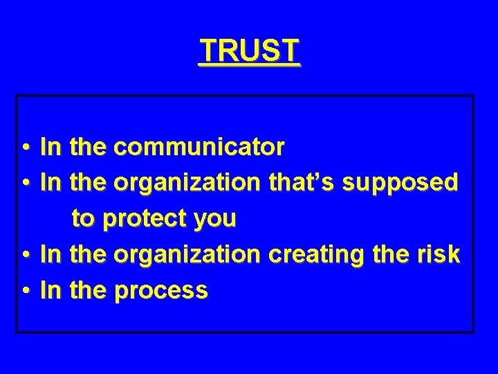 TRUST • • In the communicator In the organization that’s supposed to protect you